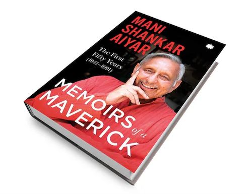 Mani Shankar Aiyar's book Memoirs of A Maverick - The First 50 Years (1941-1991)