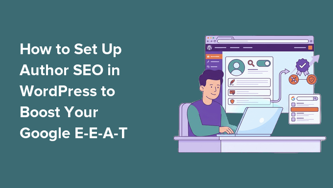 اپنے Google EEAT کو بہتر بنانے کے لیے ورڈپریس میں مصنف SEO کو کیسے ترتیب دیا جائے۔
